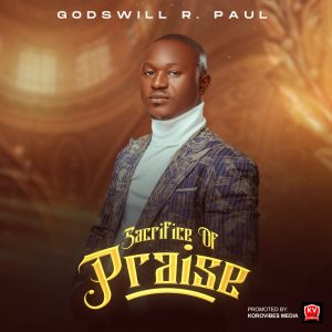 [FULL ALBUM] Godswill R. Paul - Sacrifice Of Praise MP3 DOWNLOAD 